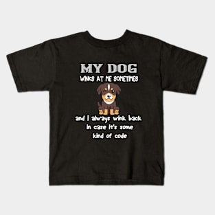 My dog winks at me sometimes and I always wink back in case it's some kind of code Kids T-Shirt